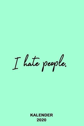 Kalender 2020: Terminkalender I Hate People fur Jahreskalender 2020 A5 1 Woche 2 Seiten / 6x9 Zoll 120 Seiten / Terminplaner 2020 klein mit Statement fur Natur Freunde
