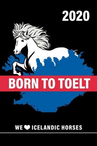 Born to Toelt Wochenplaner 2020 We love icelandic horses: Islandpferde Kalender 2020 mit Islandflagge und Schimmel als DIN A5 Islander Kalender 2020 / Terminplaner / Wochenplaner 13 Monate: Januar 2020 bis Januar 2021 - Jede Woche auf 2 Seitens