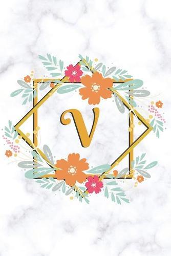 V: Sketchbook - Cute Floral Initial Monogram Drawing Book for Artists - Fancy Personalized Doodling Pad for Students for Girls & Women - White Marble Golden Flower Frame - Letter V