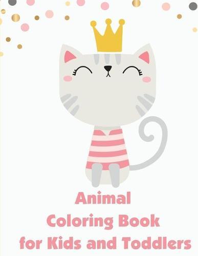 Animal Coloring Book for Kids and Toddlers: The Coloring Books for Animal Lovers, design for kids, Children, Boys, Girls and Adults