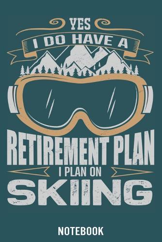 Yes I do have a Retirement Plan I Plan on Skiing: Calendar 2020/Checklist/Notebook