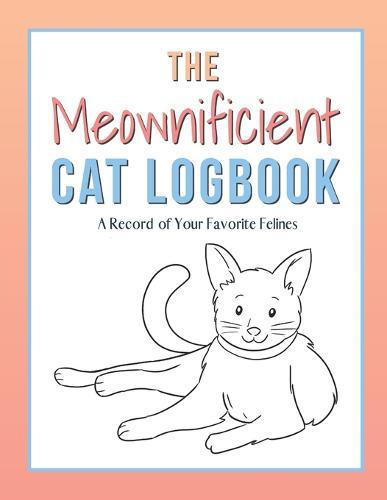 The Meownificient Cat Logbook: A Record of Your Favorite Felines