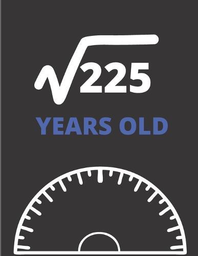Square Root Of 225 Years Old: Graph Paper Jurnal Notebook - Math Square Root of 225, 15 Years Old 15th Graphing Paper Birthday Gift for Fifteen Years Old Anniversary Math Lover Bday Gift Idea Large (8.5 X 11 Inches)