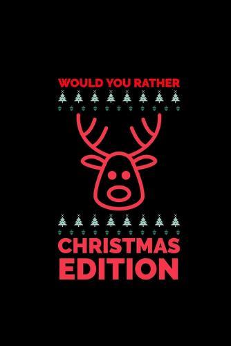 Would You Rather (Christmas Edition): Challenging - Silly - Funny - For Couples, Friends, and Family Gatherings