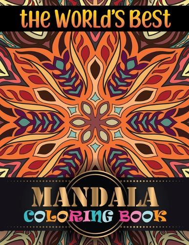 The World's Best Mandala Coloring Book: 100 Greatest Mandalas Coloring Book Adult Coloring Book ... 100 Mandala Images Stress Management Coloring Book For Relaxation