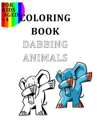Coloring Book Dabbing Animals For Kids Aged +4: Colour Your Favourite Animals Like The Goats, Turtles, Cats, Dogs, Lamas, Unicorns... In A Dabbing Position