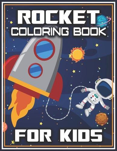 Rocket Coloring Book for Kids: Fantastic Space Rockets Activity book for kids Fun and Educational Coloring Book for Children's (My First Toddler Coloring Books)