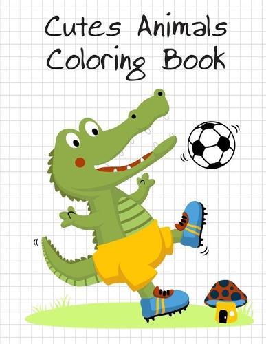 Cutes Animals Coloring Book: Children Coloring and Activity Books for Kids Ages 2-4, 4-8, Boys, Girls, Fun Early Learning
