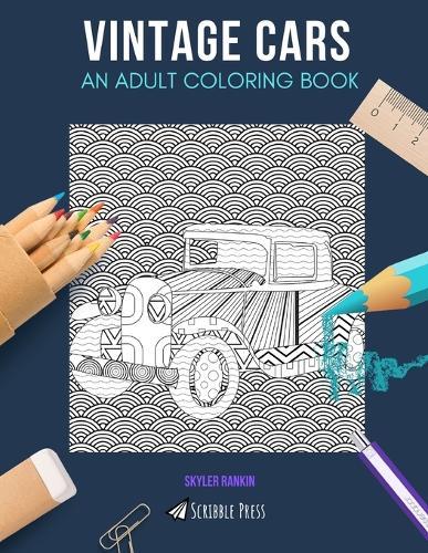 Vintage Cars: AN ADULT COLORING BOOK: A Vintage Cars Coloring Book For Adults
