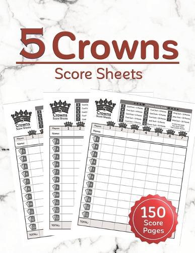 5 Crowns Score Sheets: 150 Five Crowns Card Game Score Sheets for Scorekeeping, Five Crowns Game Record Keeper Book, Score Keeping Book Size:8.5 x 11 - 150 Pages.