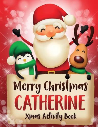 Merry Christmas Catherine: Fun Xmas Activity Book, Personalized for Children, perfect Christmas gift idea