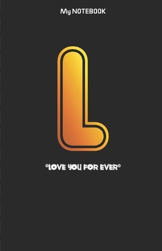 Love you forever letter ' L ' Notebook: Best gift for letter L people