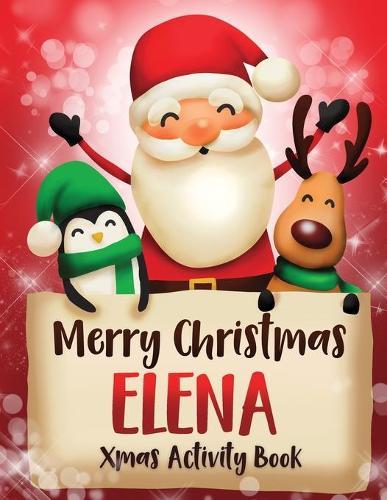 Merry Christmas Elena: Fun Xmas Activity Book, Personalized for Children, perfect Christmas gift idea