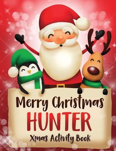 Merry Christmas Hunter: Fun Xmas Activity Book, Personalized for Children, perfect Christmas gift idea