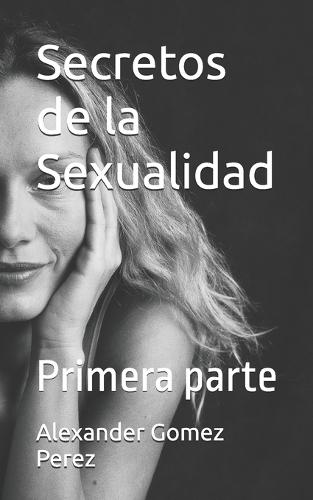 Secretos de la Sexualidad: Primera parte
