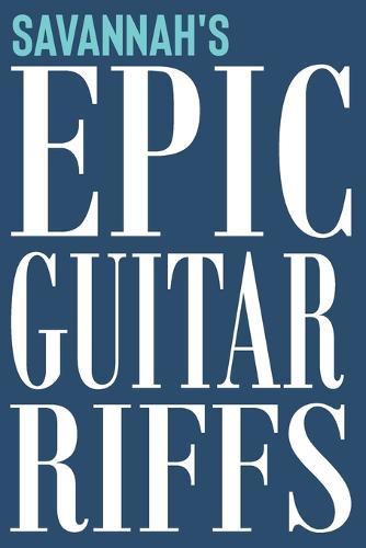 Savannah's Epic Guitar Riffs: 150 Page Personalized Notebook for Savannah with Tab Sheet Paper for Guitarists. Book format: 6 x 9 in