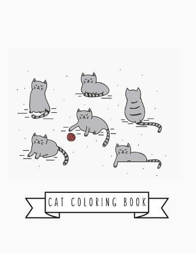 Cat Coloring Book: Cat Gifts for Toddlers, Kids ages 4-8, Girls Ages 8-12 or Adult Relaxation Cute Stress Relief Animal Birthday Coloring Book Made in USA