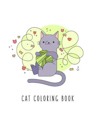 Cat Coloring Book: Cat Gifts for Toddlers, Kids ages 4-8, Girls Ages 8-12 or Adult Relaxation Cute Stress Relief Animal Birthday Coloring Book Made in USA