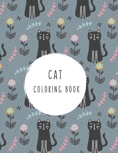 Cat Coloring Book: Cat Gifts for Toddlers, Kids ages 4-8, Girls Ages 8-12 or Adult Relaxation Cute Stress Relief Animal Birthday Coloring Book Made in USA