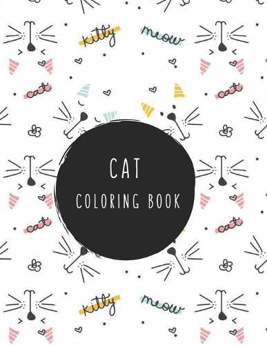 Cat Coloring Book: Cat Gifts for Toddlers, Kids ages 4-8, Girls Ages 8-12 or Adult Relaxation Cute Stress Relief Animal Birthday Coloring Book Made in USA