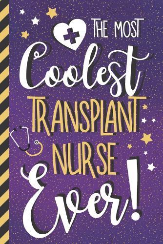 The Most Coolest Transplant Nurse Ever!: Awesome Transplant Nurse Gifts for Women: Pretty Purple & Gold Notebook