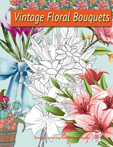 Vintage Floral Bouquets: Flower coloring book for adults