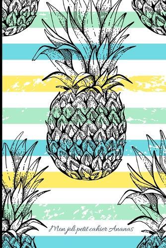 Mon joli petit cahier Ananas: Carnet de note petit format (proche du A5) - Interieur: pages blanches lignees