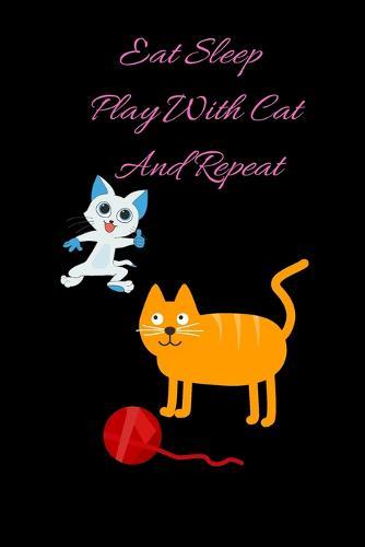 Eat Sleep Play With Cat And Repeat Notebook