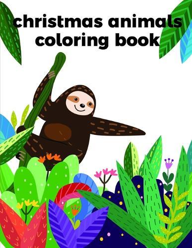 Christmas Animals Coloring Book: Adorable Animal Designs, funny coloring pages for kids, children
