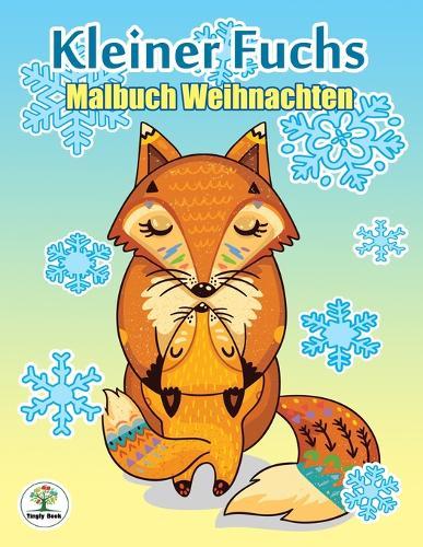 Kleiner Fuchs - Malbuch Weihnachten: ein kreatives Malbuch für eine entspannte Weihnachtszeit voller Ruhe und Meditation
