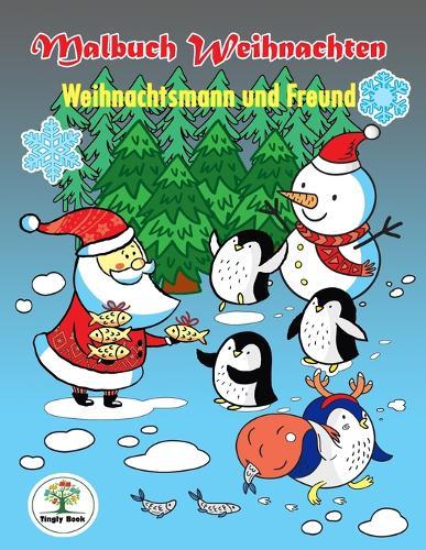 Malbuch Weihnachten - Weihnachtsmann und Freund: ein kreatives Malbuch fur eine entspannte Weihnachtszeit voller Ruhe und Meditation