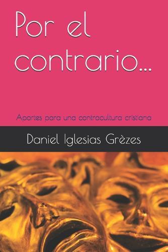 Por el contrario...: Aportes para una contracultura cristiana