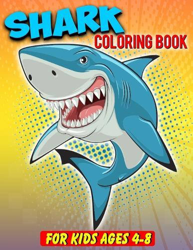 Shark Coloring Book For Kids Ages 4-8: Shark Lover Gifts - 40 Big, Simple and Unique Shark Images Perfect For Beginners: Ages 2-4,8-12 (8.5 x 11 Inches)