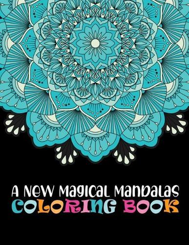 A New Magical Mandalas Coloring Book: The world's best 100 mandala coloring book A Stress Management Coloring Book for adults: 100 Beautiful Mandalas For Serenity & Stress-Relief