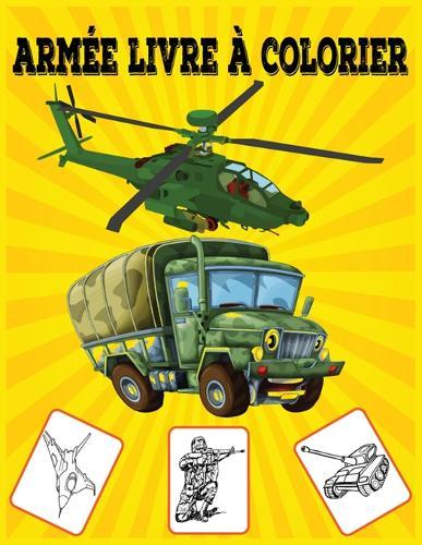 Armee livre a colorier: Apprentissage amusant et livre de coloriage pour les enfants. Meilleur cadeau de Noel et cadeau de nouvel an pour les enfants.