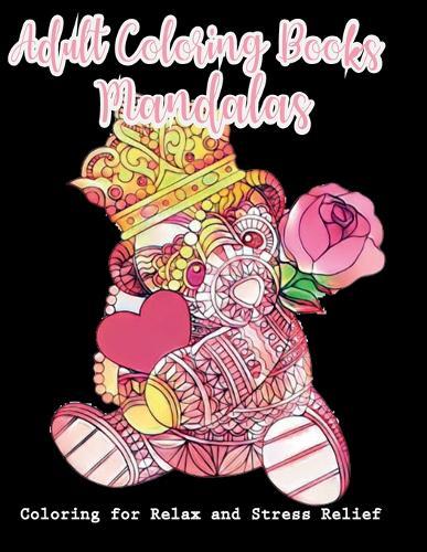 Adult Coloring Books Mandalas: Adult Coloring Book: Mandalas and Patterns: Stress Relieving Designs for Relaxation, Fun and Calm