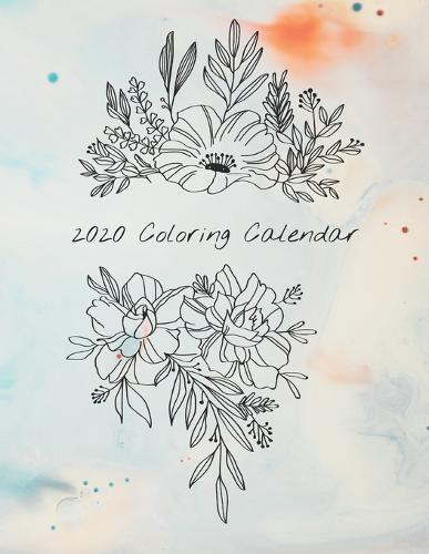 2020 Coloring Calendar: Monthly 2020 Calendar with Hand Illustrated Floral Bouquets, with Additional Spaces to Record Income, Expenses, Important Dates, Goals, Accomplishments, and Notes, Use it as a Book or Pull out the Calendar Pages to Hang