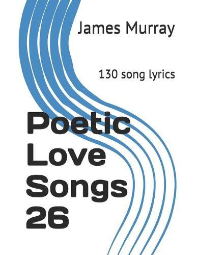 Poetic Love Songs 26: 130 song lyrics