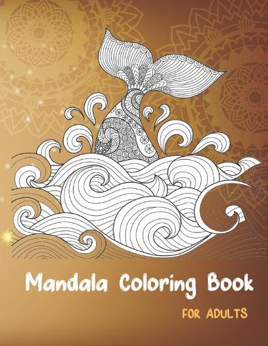 Mandala Coloring Book: Creative Mandalas Coloring Book For Adult Relaxation, Christmas, Unicorns, Cupcackes, Animals, Hearts, Fruites ... and more