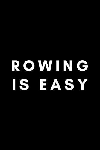 Rowing Is Easy: Funny Rowing Notebook Gift Idea For Sport, Coach, Athlete, Training - 120 Pages (6  x 9 ) Hilarious Gag Present