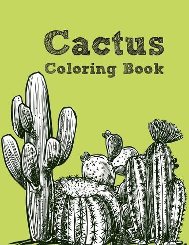 The Cactus Coloring Book: Excellent Stress Relieving Coloring Book for Cactus Lovers - Succulents Coloring Book