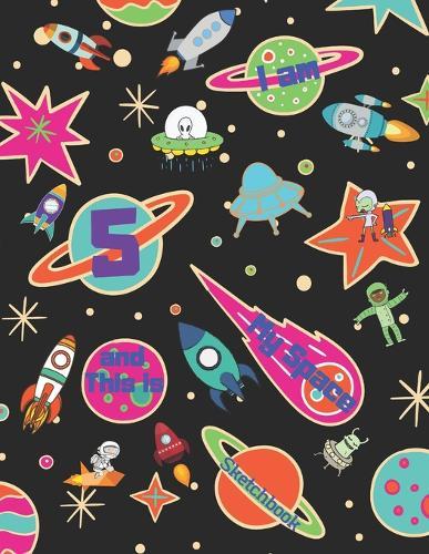I am 5 and This is My Space Sketchbook: I Am 5 and This Is My Space Sketchbook for 5-Year-Old Kids Who Love Outer Space. Fun Sketch Pages with Planets. Space Ships and Aliens for Hours of Drawing Doodling and Sketching. Bonus Coloring Pages.