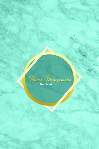 Flower Arangement Notebook: Logbook for florists, flower arrangers and hobby floral lovers Record, keep track and make note of all flower arrangements and improvements Aqua light blue marble and gold cover