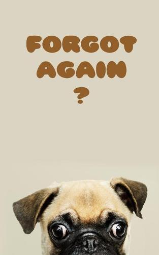 Forgot again ?: Internet Password Log Book 5x8 in. 110 pages. Password Book with Alphabetic Tabs a-z, Includes Notes area.