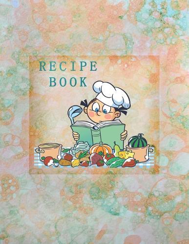 Recipe Book: Empty Cookbook To Write In Perfect For Girl Design With Cute Cartoon Chef And Products, On An Abstract Watercolor Background
