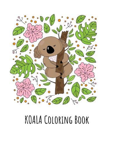 Koala Coloring Book: Koala Toy Gifts for Toddlers, Kids ages 4-8, Girls Ages 8-12 or Adult Relaxation Cute Stress Relief Animal Birthday Coloring Book Made in USA