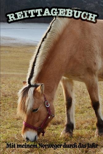 Reittagebuch: Mit meinem Norweger durch das Jahr - Das Reit- und Trainingsbuch zum Eintragen fur uber 200 Reiteinheiten - Jahreskalender - Geschenkidee Fjordpferd
