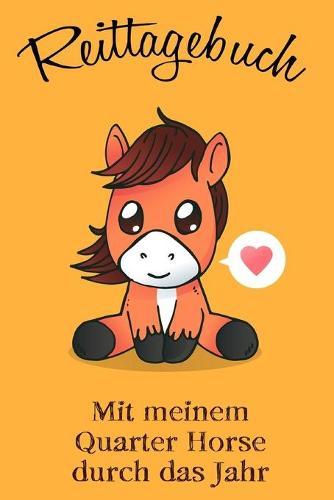 Reittagebuch: Das Reit- und Trainingsbuch zum Eintragen für über 200 Reiteinheiten - Mit meinem Quarter Horse durch das Jahr - Jahreskalender - Geschenkidee Quarter Horse