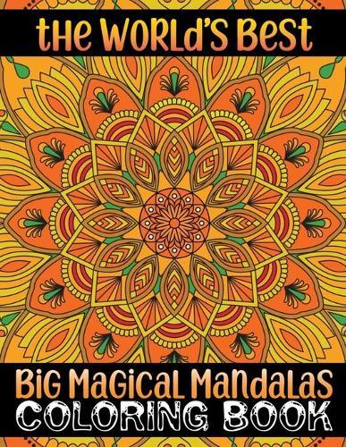 The World's Best Big Magical Mandalas Coloring Book: A Stress Management Coloring Book for adults: Beautiful Mandalas For Serenity & Stress-Relief 100 Mandalas ... Relaxation An Adult Coloring Book