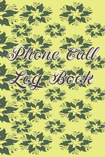 Phone Call Log Book: Cute Floral Phone Call Log Book, Great Accessories & Gift Idea for Floral lover, Track Phone Calls Messages with This Unique Logbook notebook for Business or Personal Use.